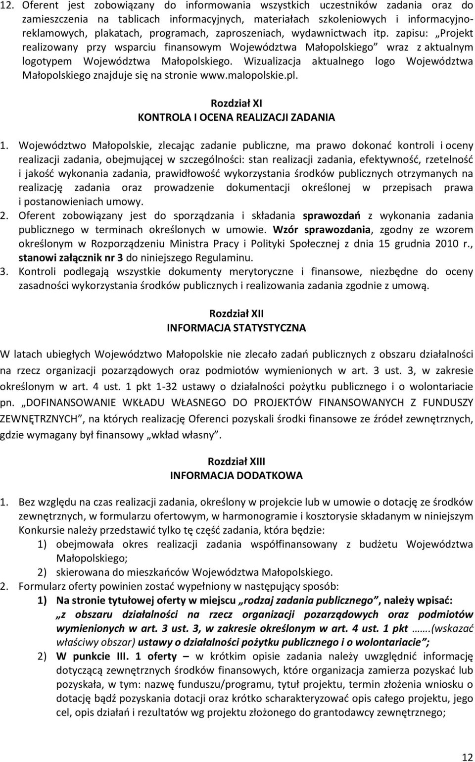 Wizualizacja aktualnego logo Województwa Małopolskiego znajduje się na stronie www.malopolskie.pl. Rozdział XI KONTROLA I OCENA REALIZACJI ZADANIA 1.