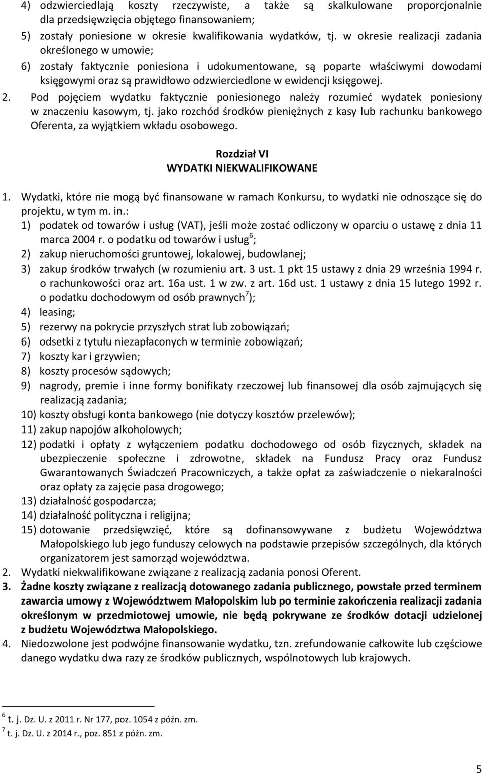 księgowej. 2. Pod pojęciem wydatku faktycznie poniesionego należy rozumieć wydatek poniesiony w znaczeniu kasowym, tj.