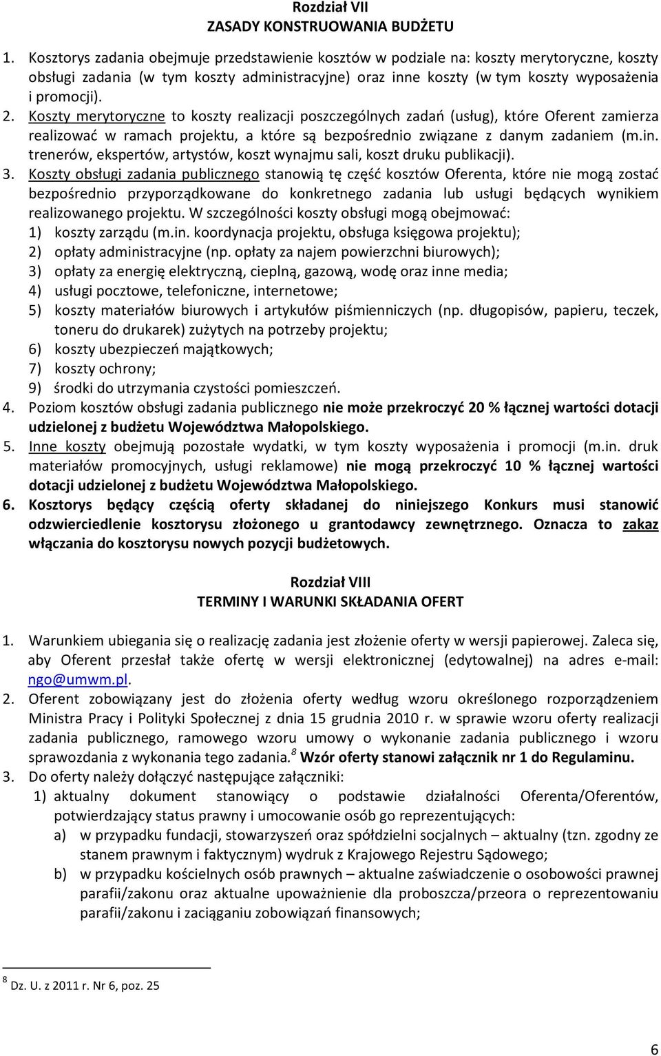 Koszty merytoryczne to koszty realizacji poszczególnych zadań (usług), które Oferent zamierza realizować w ramach projektu, a które są bezpośrednio związane z danym zadaniem (m.in.