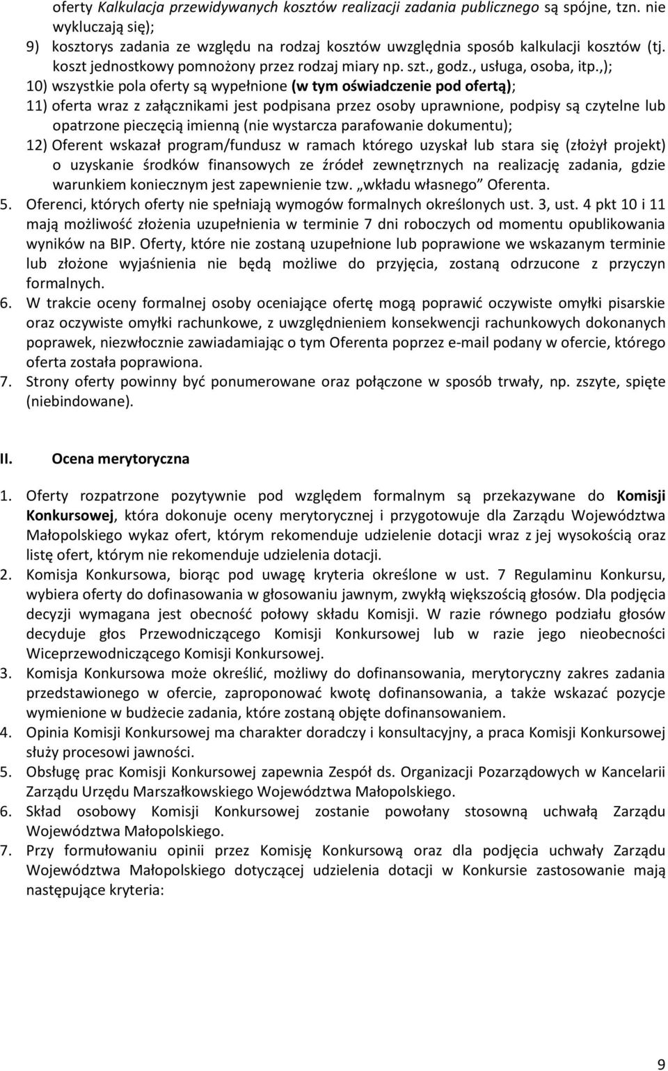 ,); 10) wszystkie pola oferty są wypełnione (w tym oświadczenie pod ofertą); 11) oferta wraz z załącznikami jest podpisana przez osoby uprawnione, podpisy są czytelne lub opatrzone pieczęcią imienną