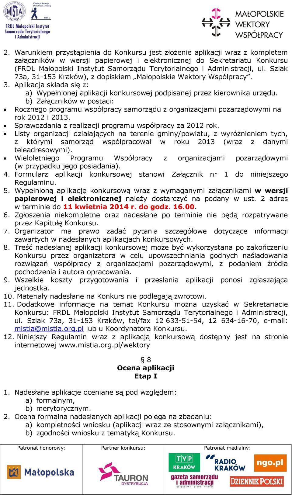 b) Załączników w postaci: Rocznego programu współpracy samorządu z organizacjami pozarządowymi na rok 2012 i 2013. Sprawozdania z realizacji programu współpracy za 2012 rok.