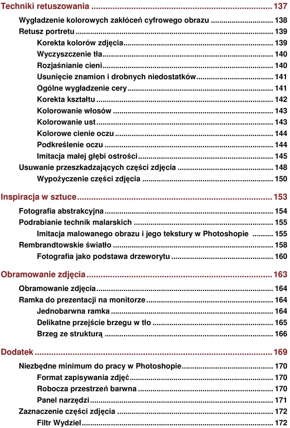 .. 144 Podkreślenie oczu... 144 Imitacja małej głębi ostrości... 145 Usuwanie przeszkadzających części zdjęcia... 148 WypoŜyczenie części zdjęcia... 150 Inspiracja w sztuce.