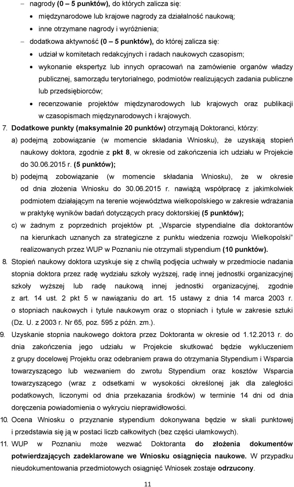 zadania publiczne lub przedsiębiorców; recenzowanie projektów międzynarodowych lub krajowych oraz publikacji w czasopismach międzynarodowych i krajowych. 7.