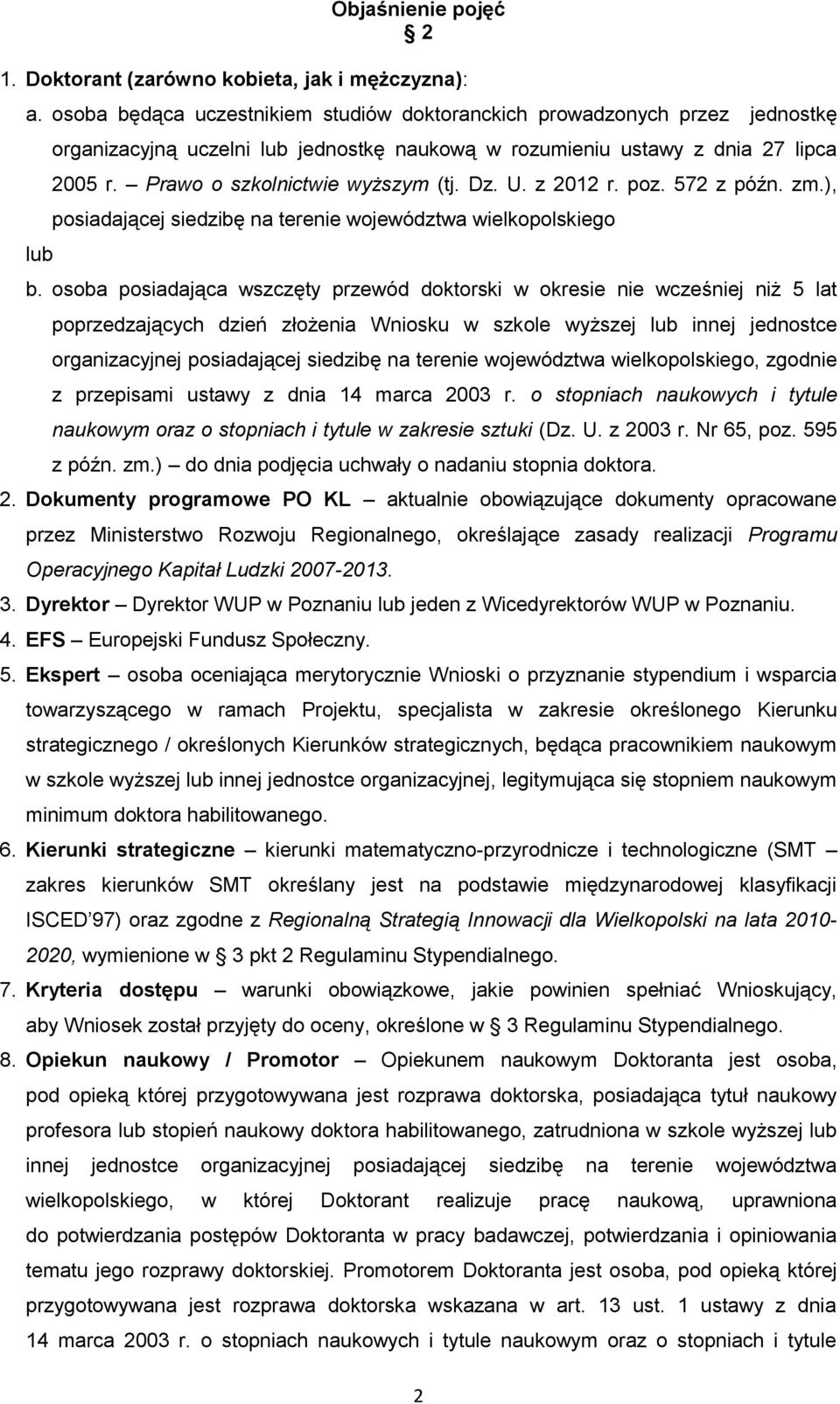 Prawo o szkolnictwie wyższym (tj. Dz. U. z 2012 r. poz. 572 z późn. zm.), posiadającej siedzibę na terenie województwa wielkopolskiego b.