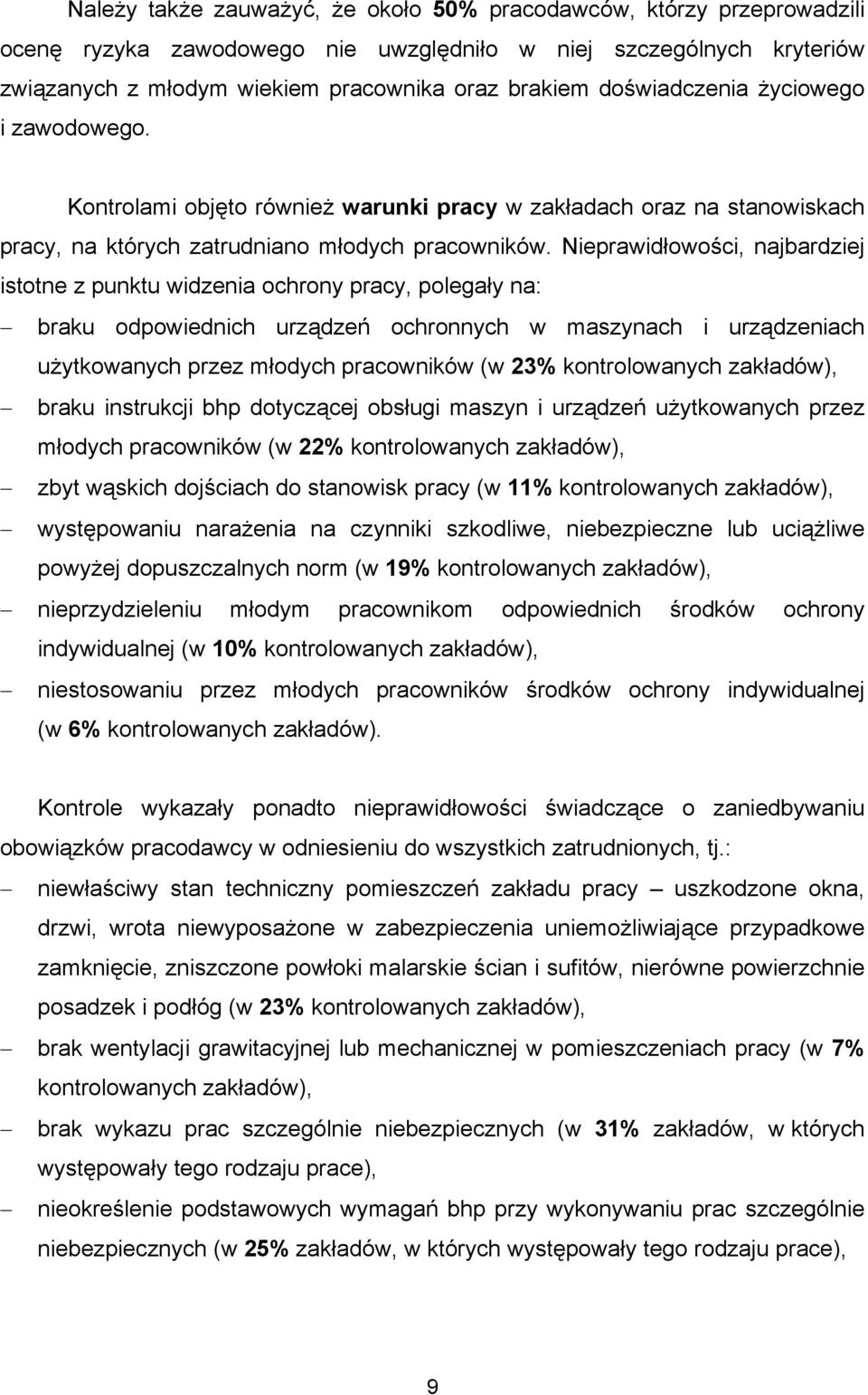 Nieprawidłowości, najbardziej istotne z punktu widzenia ochrony pracy, polegały na: braku odpowiednich urządzeń ochronnych w maszynach i urządzeniach użytkowanych przez młodych pracowników (w 23%