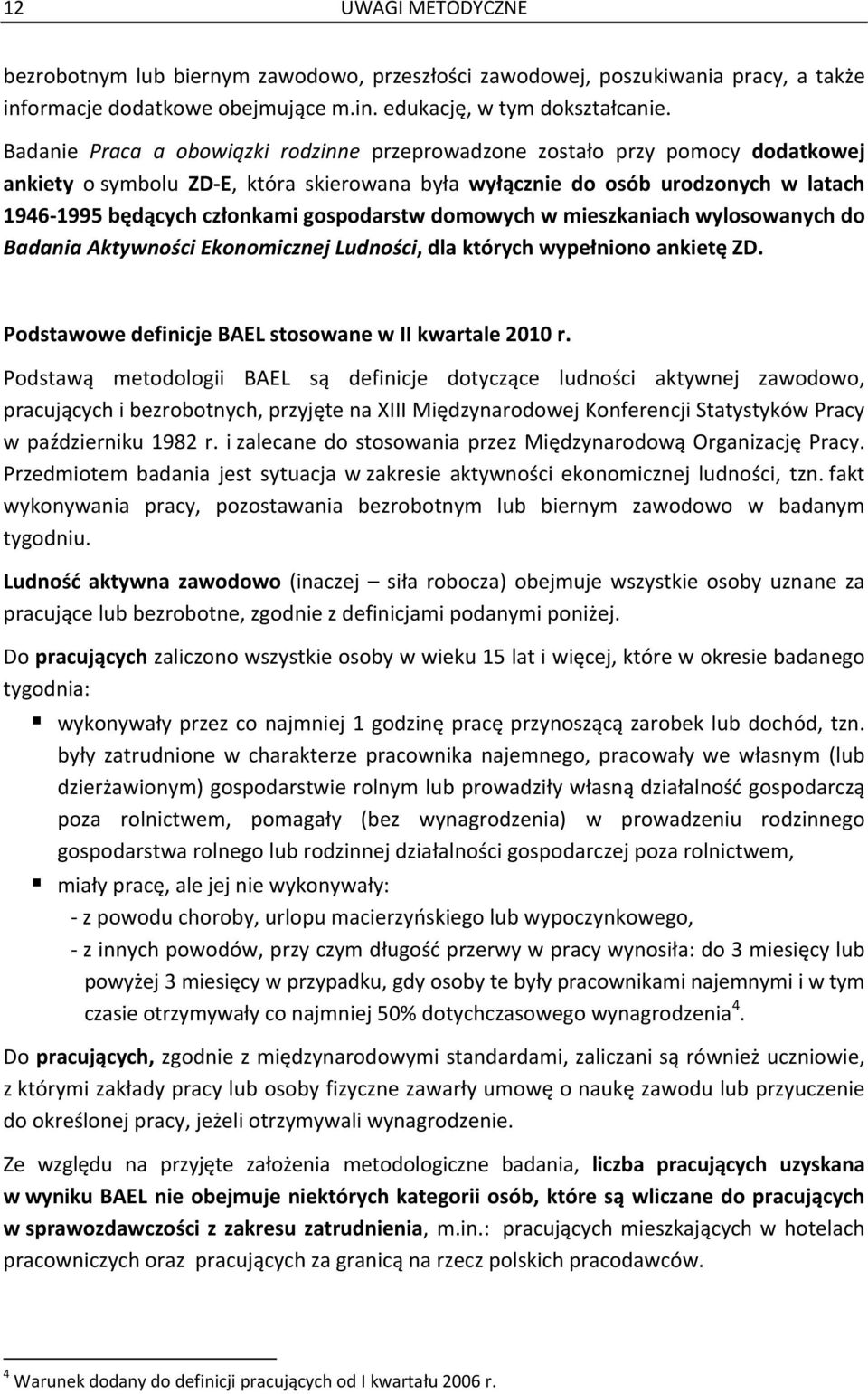 gospodarstw domowych w mieszkaniach wylosowanych do Badania Aktywności Ekonomicznej Ludności, dla których wypełniono ankietę ZD. Podstawowe definicje BAEL stosowane w II kwartale 2010 r.