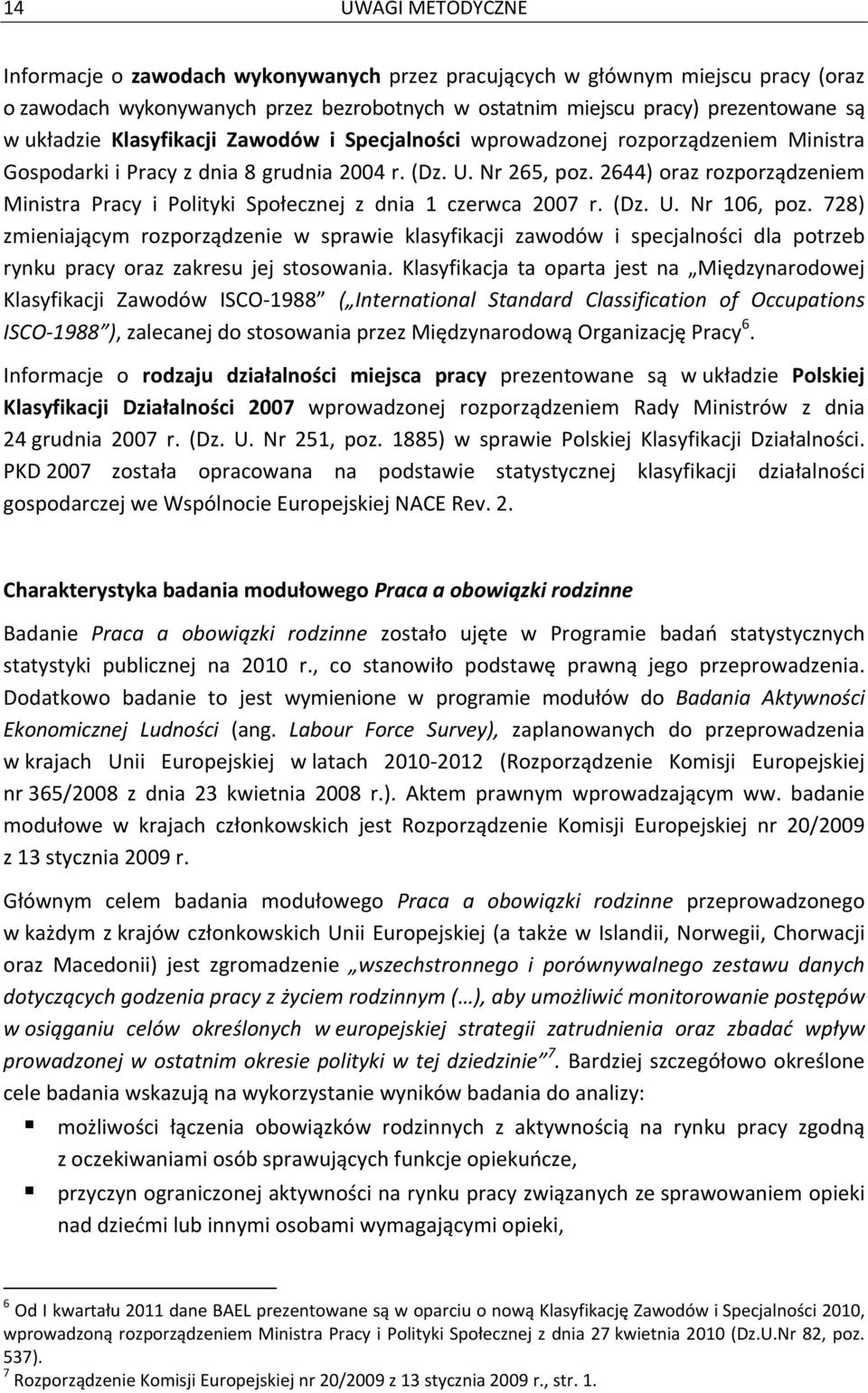 2644) oraz rozporządzeniem Ministra Pracy i Polityki Społecznej z dnia 1 czerwca 2007 r. (Dz. U. Nr 106, poz.