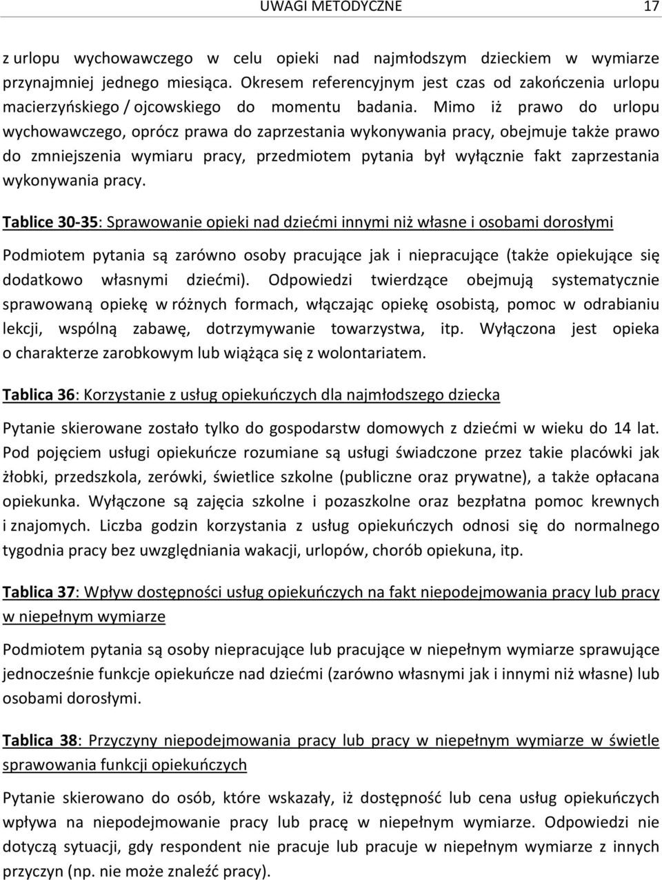 Mimo iż prawo do urlopu wychowawczego, oprócz prawa do zaprzestania wykonywania pracy, obejmuje także prawo do zmniejszenia wymiaru pracy, przedmiotem pytania był wyłącznie fakt zaprzestania