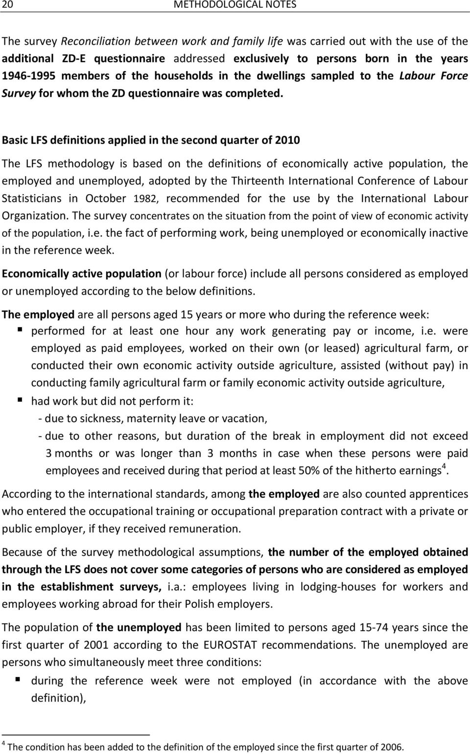 Basic LFS definitions applied in the second quarter of 2010 The LFS methodology is based on the definitions of economically active population, the employed and unemployed, adopted by the Thirteenth