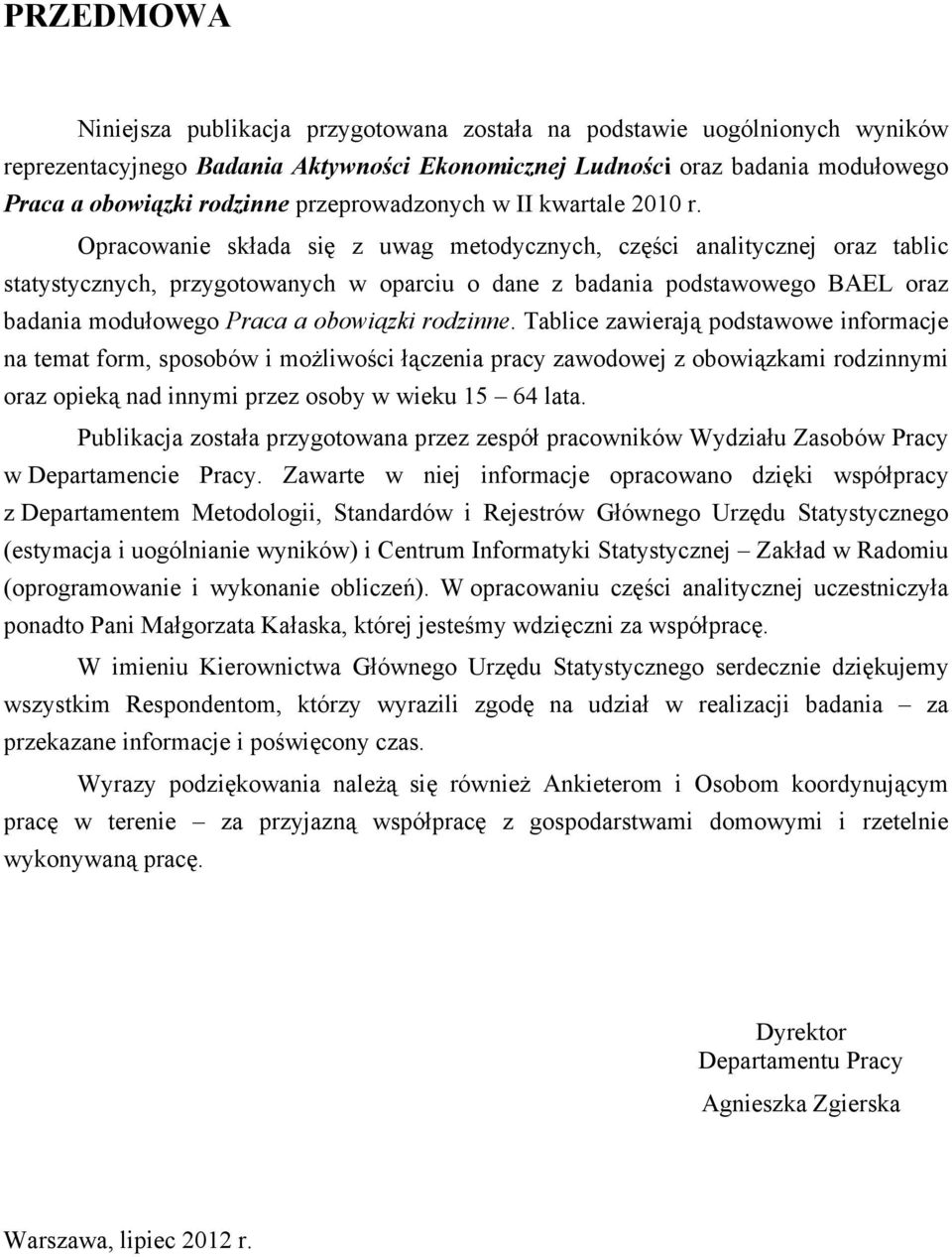 Opracowanie składa się z uwag metodycznych, części analitycznej oraz tablic statystycznych, przygotowanych w oparciu o dane z badania podstawowego BAEL oraz badania modułowego Praca a obowiązki