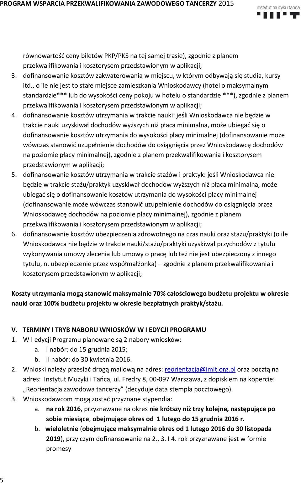 , o ile nie jest to stałe miejsce zamieszkania Wnioskodawcy (hotel o maksymalnym standardzie*** lub do wysokości ceny pokoju w hotelu o standardzie ***), zgodnie z planem przekwalifikowania i