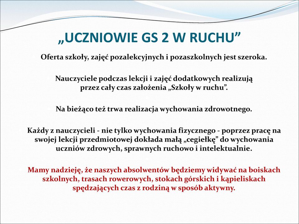 Każdy z nauczycieli - nie tylko wychowania fizycznego - poprzez pracę na swojej lekcji przedmiotowej dokłada małą cegiełkę do wychowania uczniów