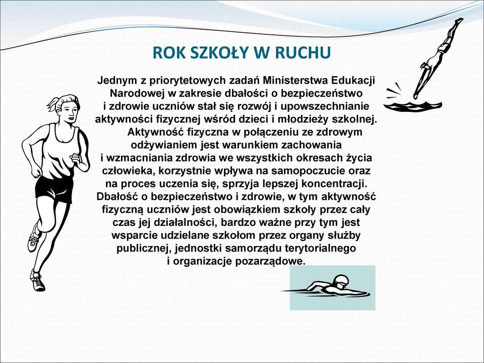 Aktywność fizyczna w połączeniu ze zdrowym odżywianiem jest warunkiem zachowania i wzmacniania zdrowia we wszystkich okresach życia człowieka, korzystnie wpływa na samopoczucie oraz