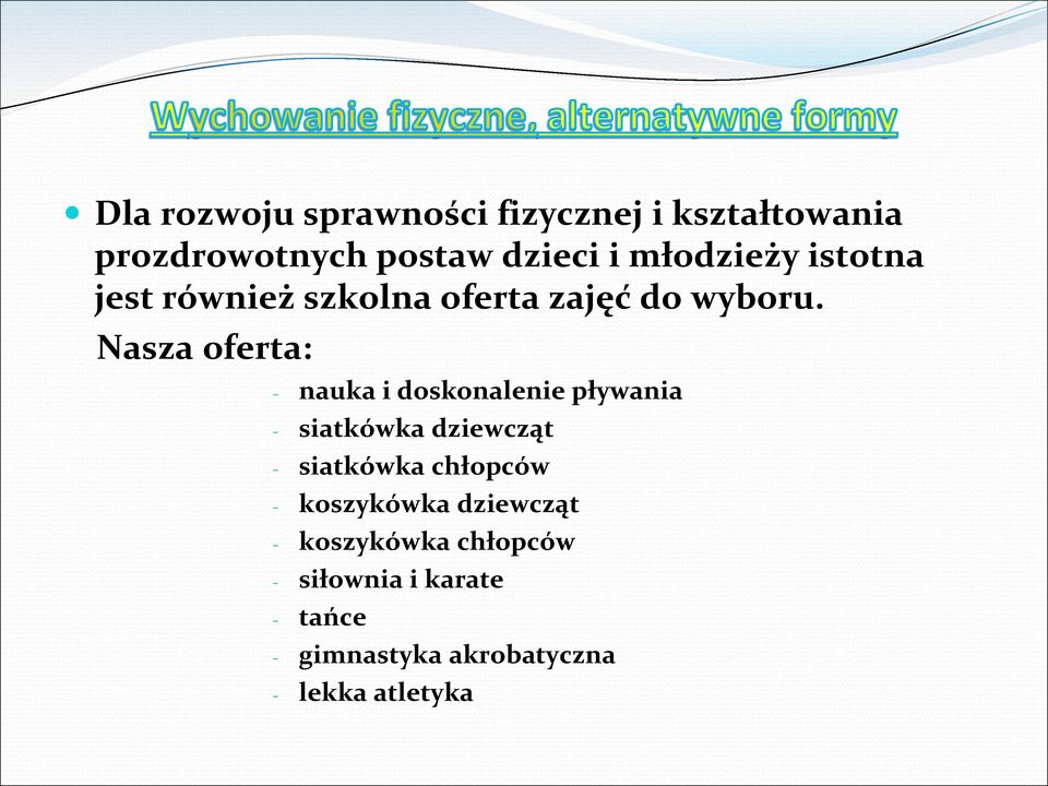 Nasza oferta: - nauka i doskonalenie pływania - siatkówka dziewcząt - siatkówka