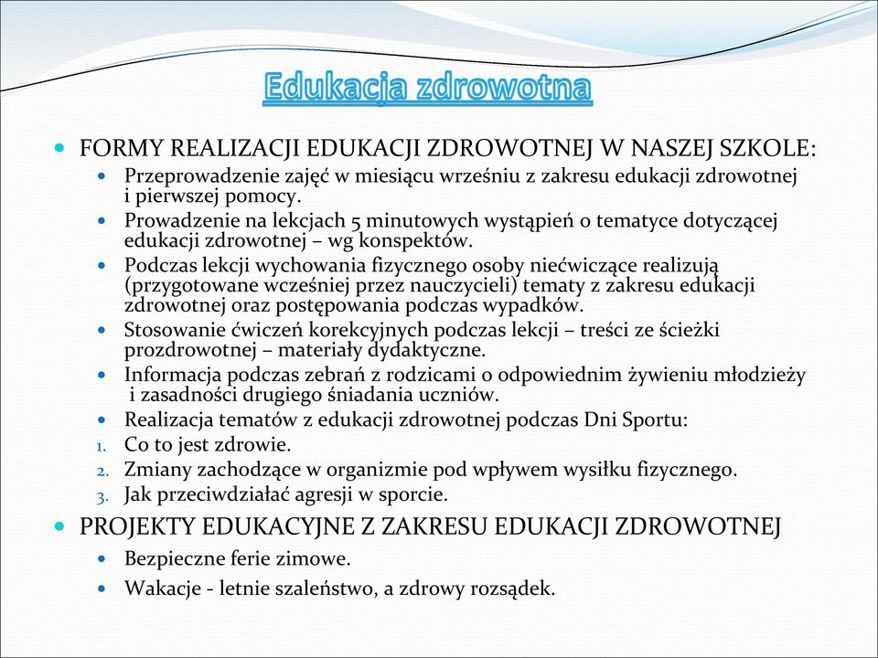 Podczas lekcji wychowania fizycznego osoby niećwiczące realizują (przygotowane wcześniej przez nauczycieli) tematy z zakresu edukacji zdrowotnej oraz postępowania podczas wypadków.