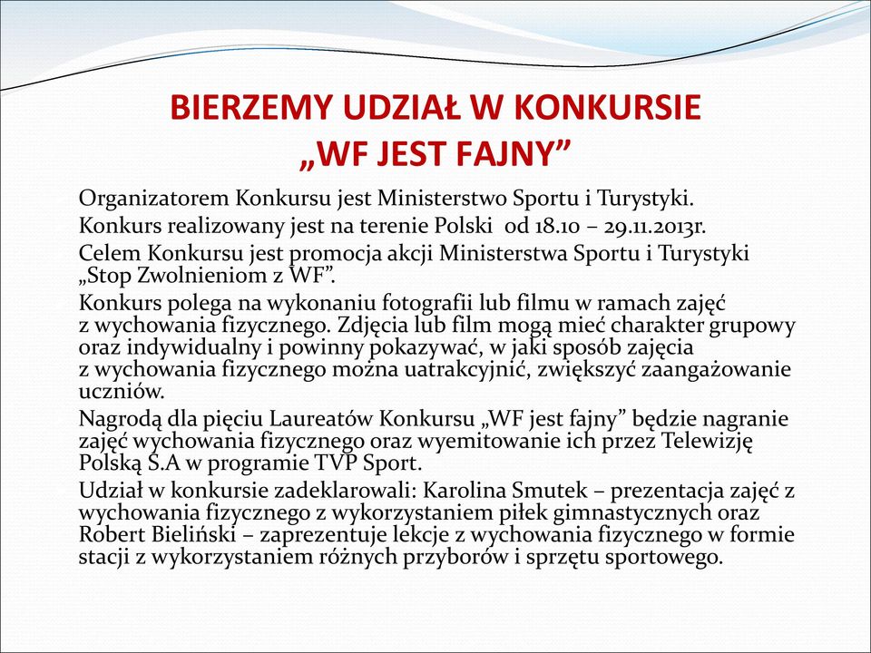 Zdjęcia lub film mogą mieć charakter grupowy oraz indywidualny i powinny pokazywać, w jaki sposób zajęcia z wychowania fizycznego można uatrakcyjnić, zwiększyć zaangażowanie uczniów.