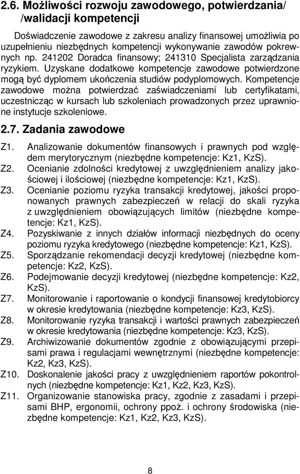 Kompetencje zawodowe można potwierdzać zaświadczeniami lub certyfikatami, uczestnicząc w kursach lub szkoleniach prowadzonych przez uprawnione instytucje szkoleniowe. 2.7. Zadania zawodowe Z1.