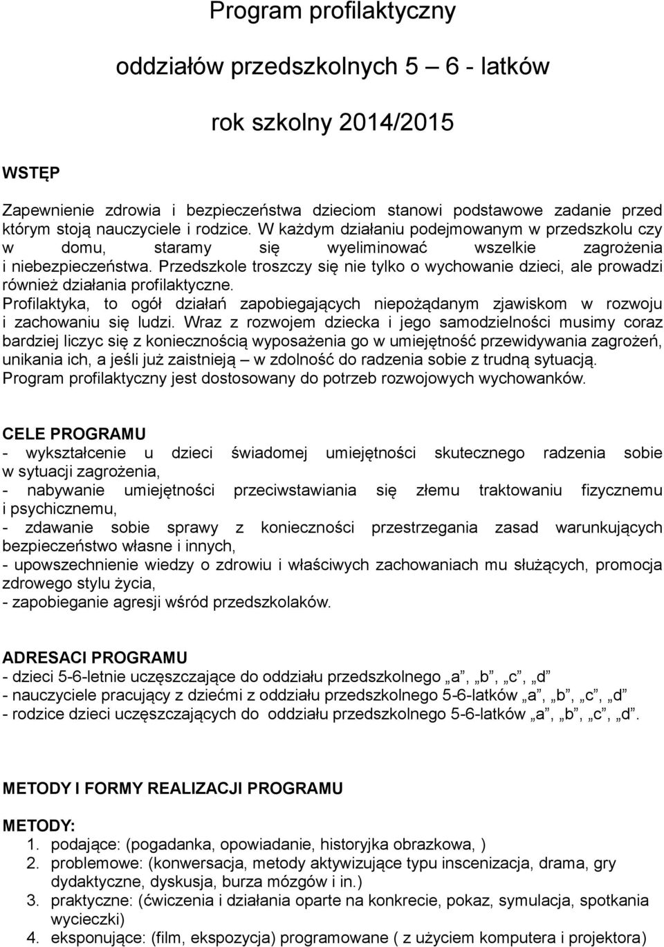 Przedszkole troszczy się nie tylko o wychowanie dzieci, ale prowadzi również działania profilaktyczne.