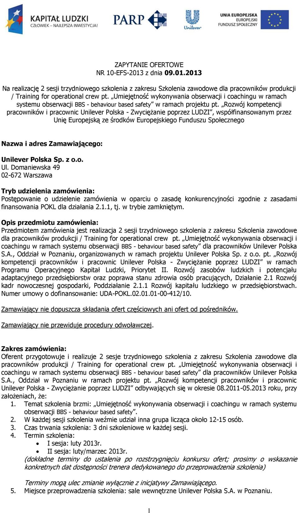 Rozwój kompetencji pracowników i pracownic Unilever Polska - Zwyciężanie poprzez LUDZI, współfinansowanym przez Unię Europejską ze środków Europejskiego Funduszu Społecznego Nazwa i adres