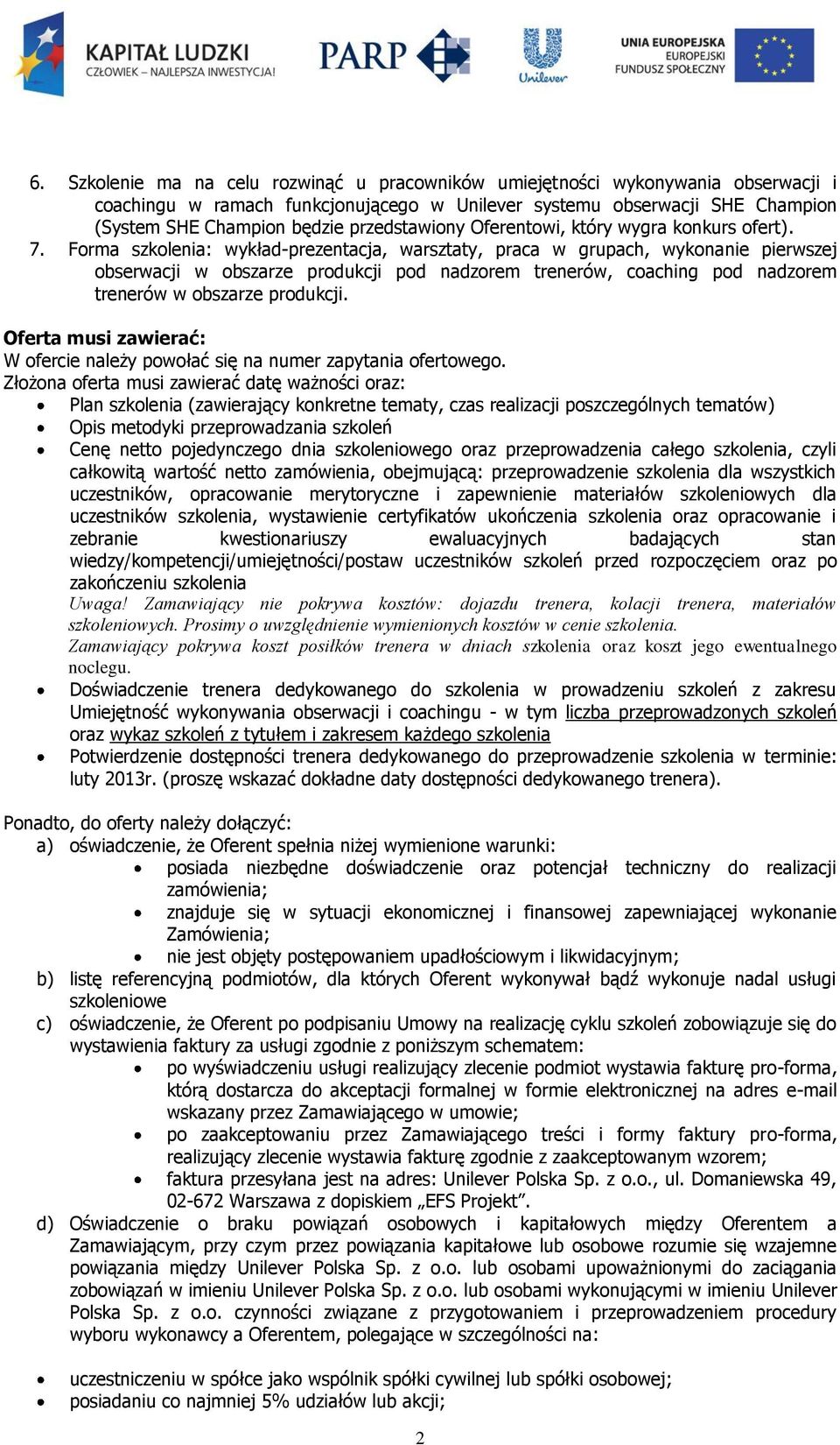 Forma szkolenia: wykład-prezentacja, warsztaty, praca w grupach, wykonanie pierwszej obserwacji w obszarze produkcji pod nadzorem trenerów, coaching pod nadzorem trenerów w obszarze produkcji.