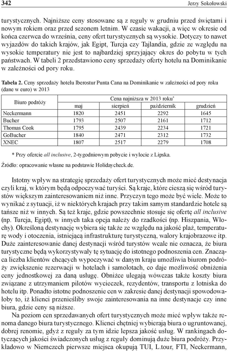 Dotyczy to nawet wyjazdów do takich krajów, jak Egipt, Turcja czy Tajlandia, gdzie ze względu na wysokie temperatury nie jest to najbardziej sprzyjający okres do pobytu w tych państwach.