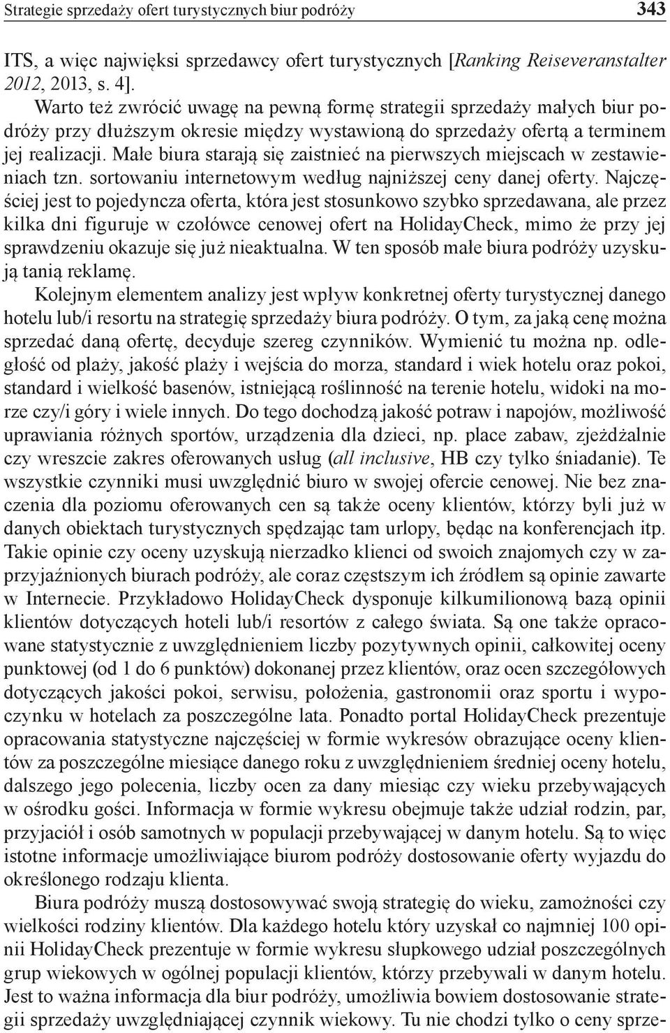 Małe biura starają się zaistnieć na pierwszych miejscach w zestawieniach tzn. sortowaniu internetowym według najniższej ceny danej oferty.