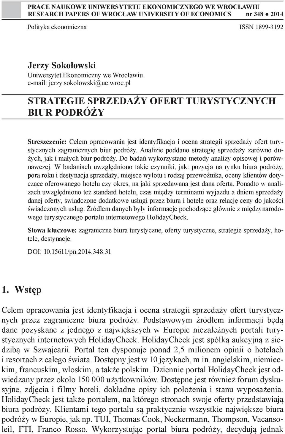 pl STRATEGIE SPRZEDAŻY OFERT TURYSTYCZNYCH BIUR PODRÓŻY Streszczenie: Celem opracowania jest identyfikacja i ocena strategii sprzedaży ofert turystycznych zagranicznych biur podróży.