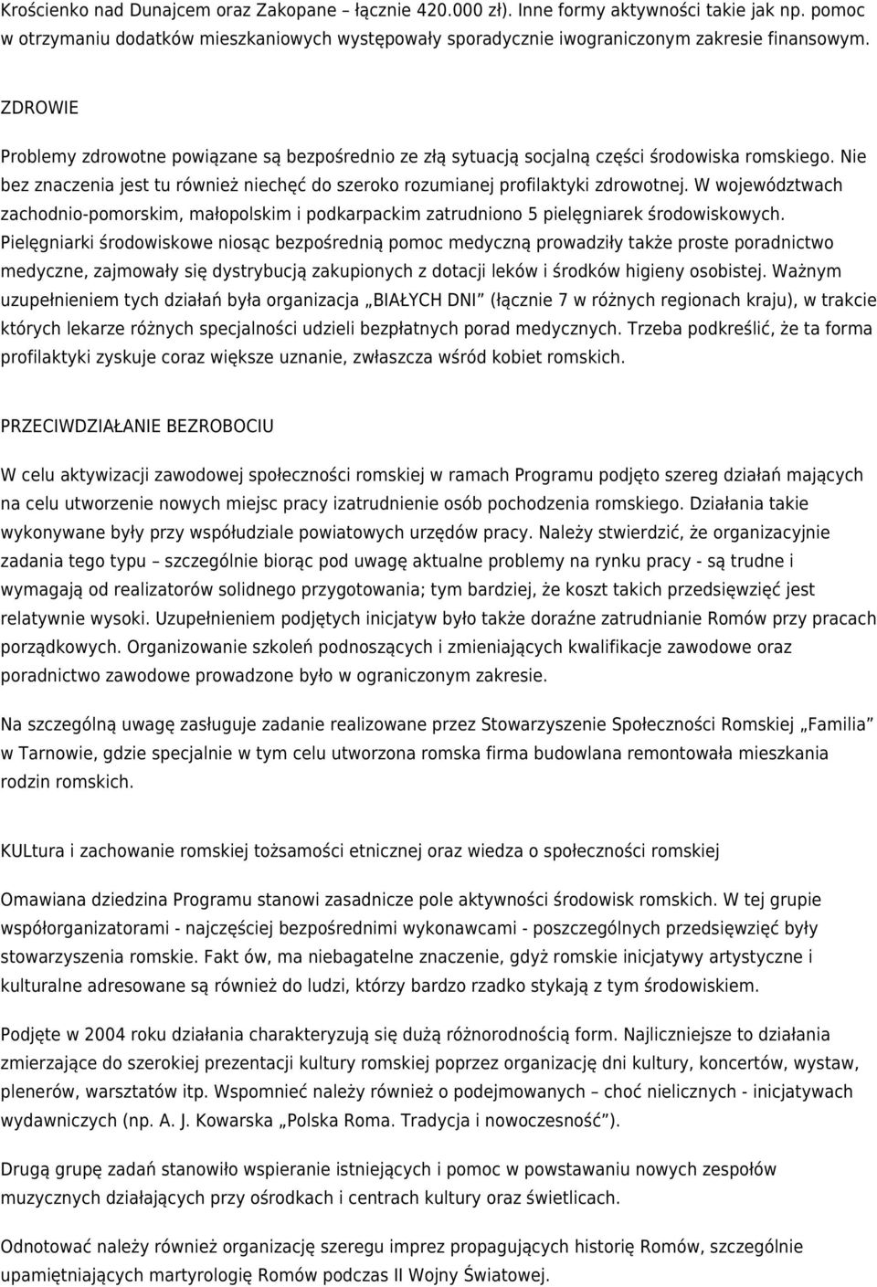 W województwach zachodnio-pomorskim, małopolskim i podkarpackim zatrudniono 5 pielęgniarek środowiskowych.
