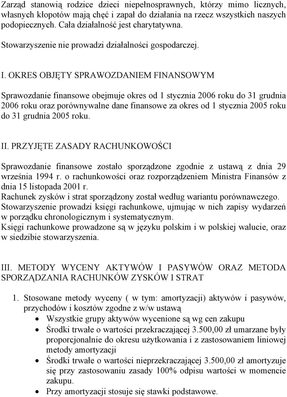 OKRES OBJĘTY SPRAWOZDANIEM FINANSOWYM Sprawozdanie finansowe obejmuje okres od 1 stycznia 2006 roku do 31 grudnia 2006 roku oraz porównywalne dane finansowe za okres od 1 stycznia 2005 roku do 31