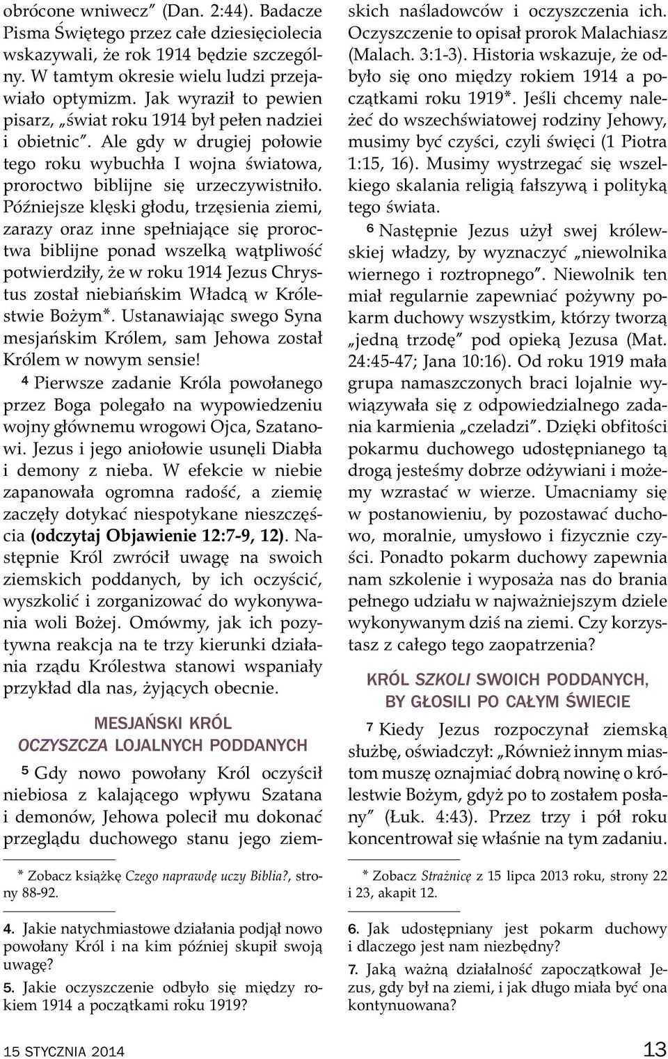 P o zniejsze klęski głodu, trzęsienia ziemi, zarazy oraz inne spełniające się proroctwa biblijne ponad wszelką w tpliwo s c potwierdziły, że w roku 1914 Jezus Chrystus został niebia nskim Władcą w Kr