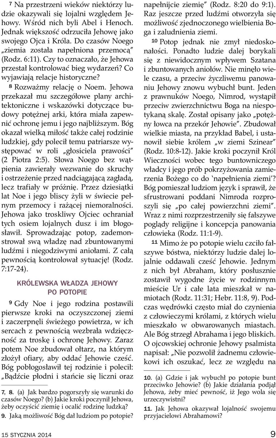 Jehowa przekazał mu szczeg ołowe plany architektoniczne i wskaz owki dotyczące budowy pot znej arki, kt ora miała zapewni c ochronę jemu i jego najblizszym.