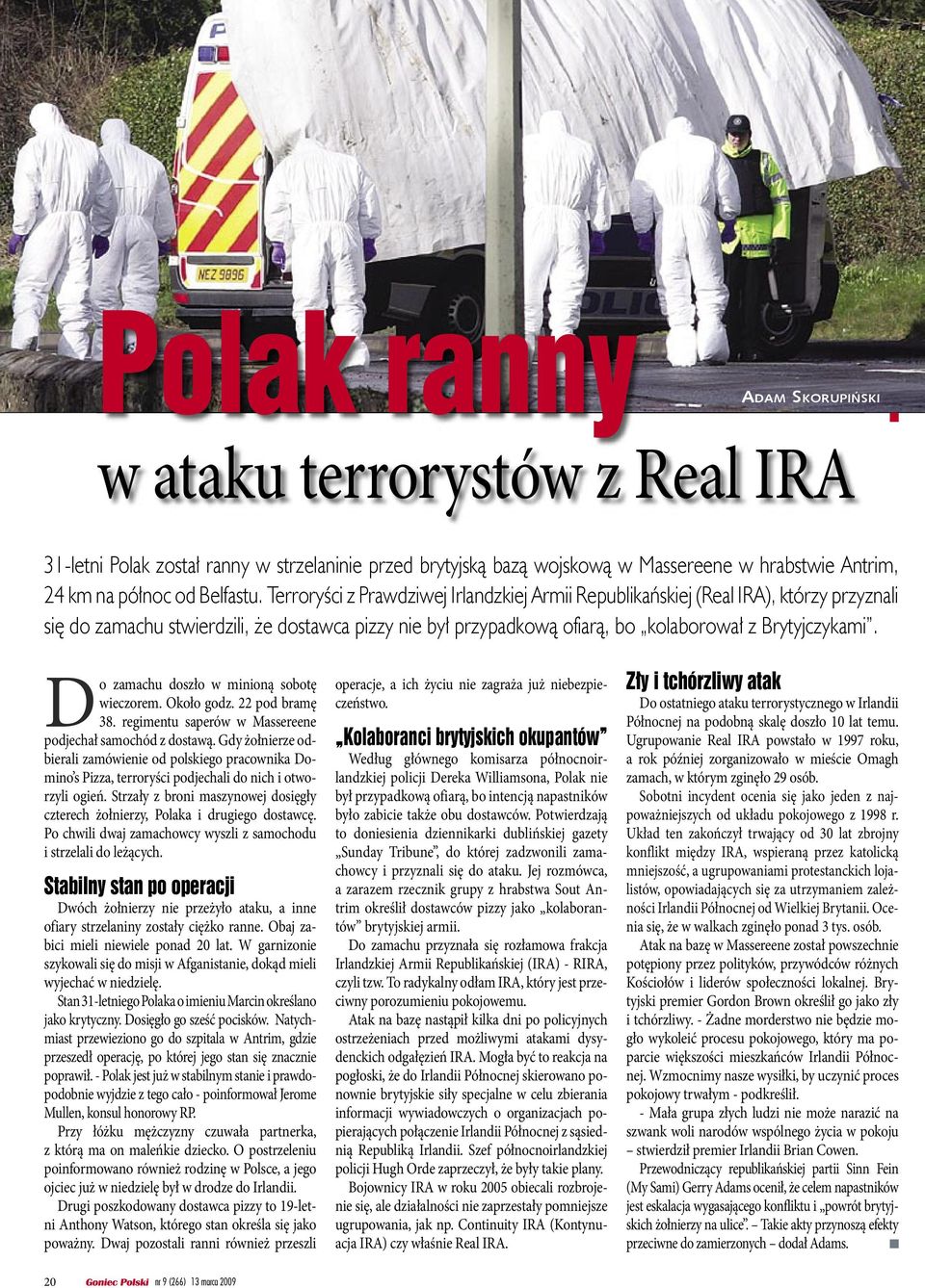 Terroryści z Prawdziwej Irlandzkiej Armii Republikańskiej (Real IRA), którzy przyznali się do zamachu stwierdzili,