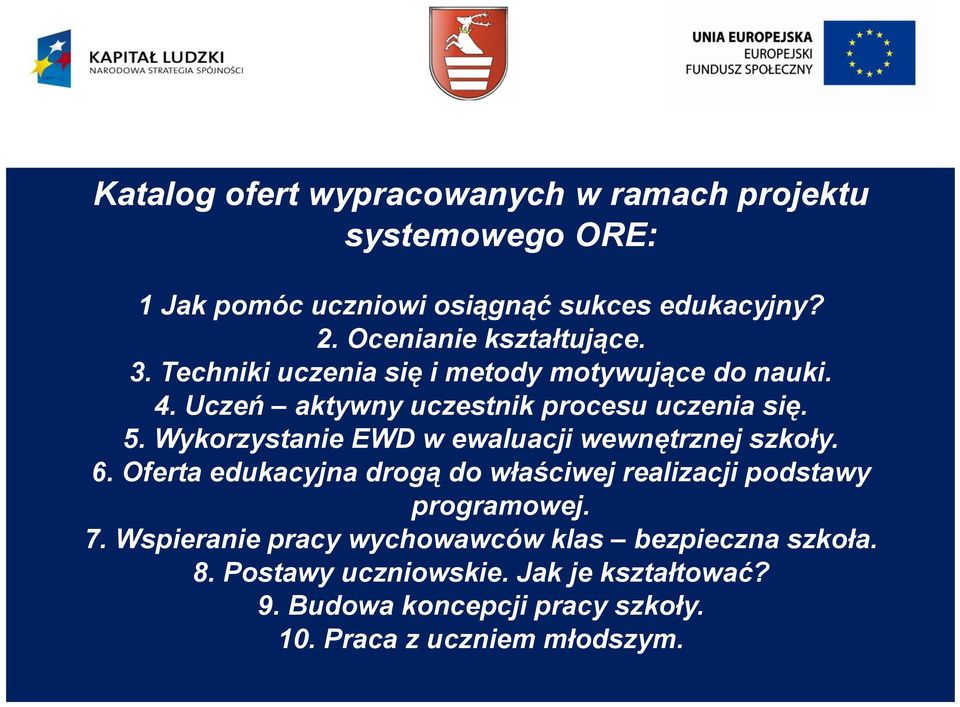 Wykorzystanie EWD w ewaluacji wewnętrznej szkoły. 6. Oferta edukacyjna drogą do właściwej realizacji podstawy programowej. 7.