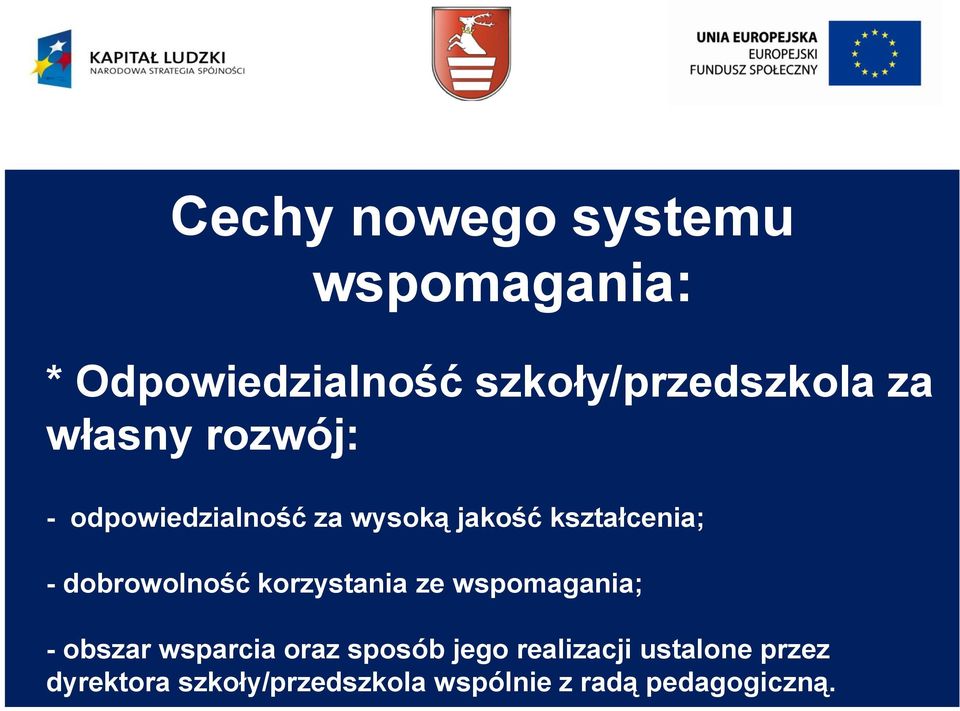 dobrowolność korzystania ze wspomagania; - obszar wsparcia oraz sposób jego