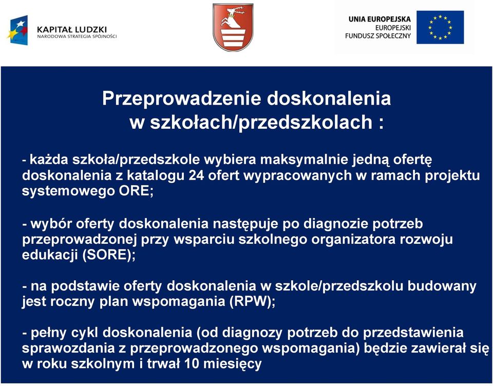 organizatora rozwoju edukacji (SORE); - na podstawie oferty doskonalenia w szkole/przedszkolu budowany jest roczny plan wspomagania (RPW); - pełny