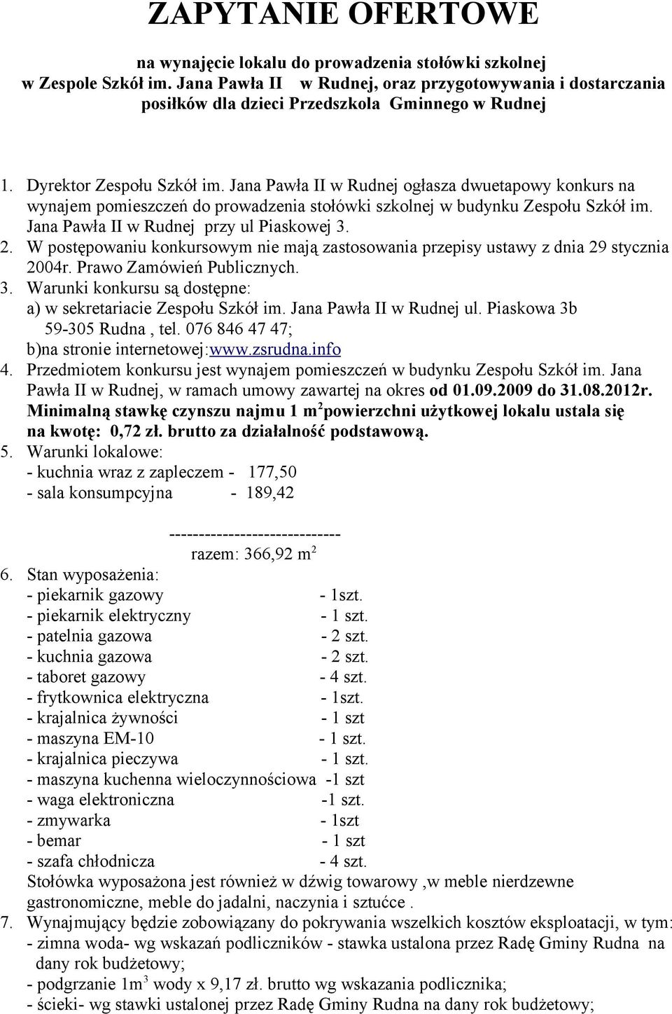 Jana Pawła II w Rudnej ogłasza dwuetapowy konkurs na wynajem pomieszczeń do prowadzenia stołówki szkolnej w budynku Zespołu Szkół im. Jana Pawła II w Rudnej przy ul Piaskowej 3. 2.