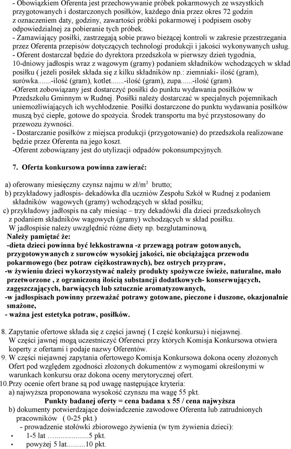 - Zamawiający posiłki, zastrzegają sobie prawo bieżącej kontroli w zakresie przestrzegania przez Oferenta przepisów dotyczących technologi produkcji i jakości wykonywanych usług.