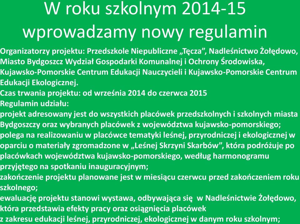 Czas trwania projektu: od września 2014 do czerwca 2015 Regulamin udziału: projekt adresowany jest do wszystkich placówek przedszkolnych i szkolnych miasta Bydgoszczy oraz wybranych placówek z