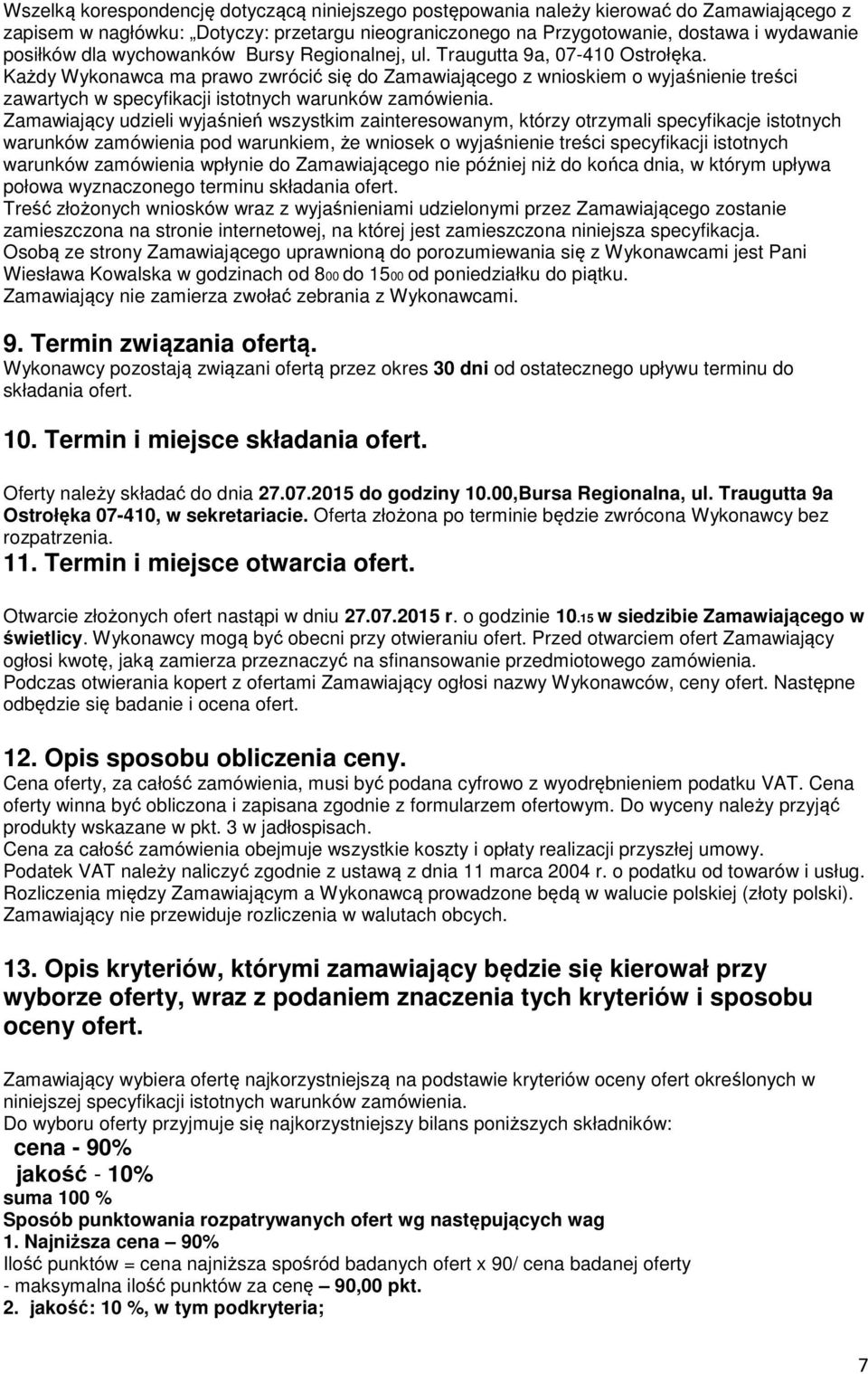 Każdy Wykonawca ma prawo zwrócić się do Zamawiającego z wnioskiem o wyjaśnienie treści zawartych w specyfikacji istotnych warunków zamówienia.
