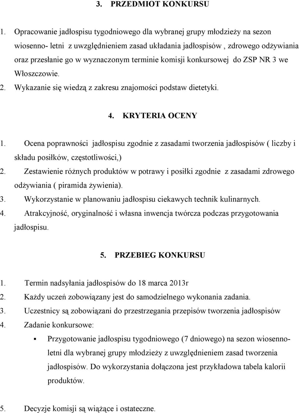 komisji konkursowej do ZSP NR 3 we Włoszczowie. 2. Wykazanie się wiedzą z zakresu znajomości podstaw dietetyki. 4. KRYTERIA OCENY 1.