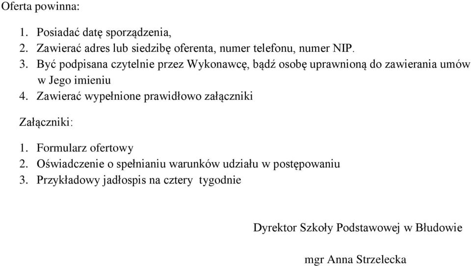 Zawierać wypełnione prawidłowo załączniki Załączniki: 1. Formularz ofertowy 2.