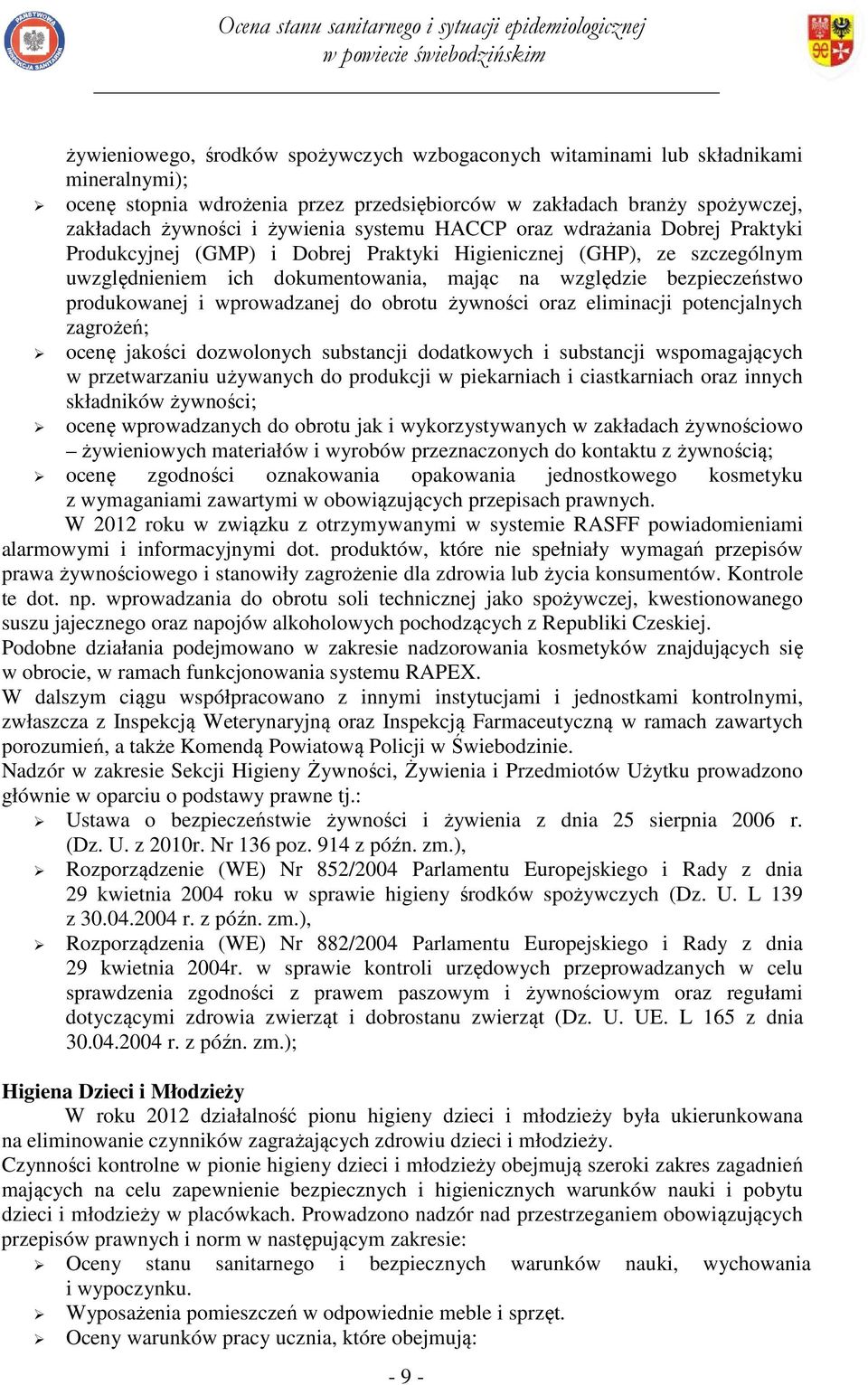 i wprowadzanej do obrotu żywności oraz eliminacji potencjalnych zagrożeń; ocenę jakości dozwolonych substancji dodatkowych i substancji wspomagających w przetwarzaniu używanych do produkcji w