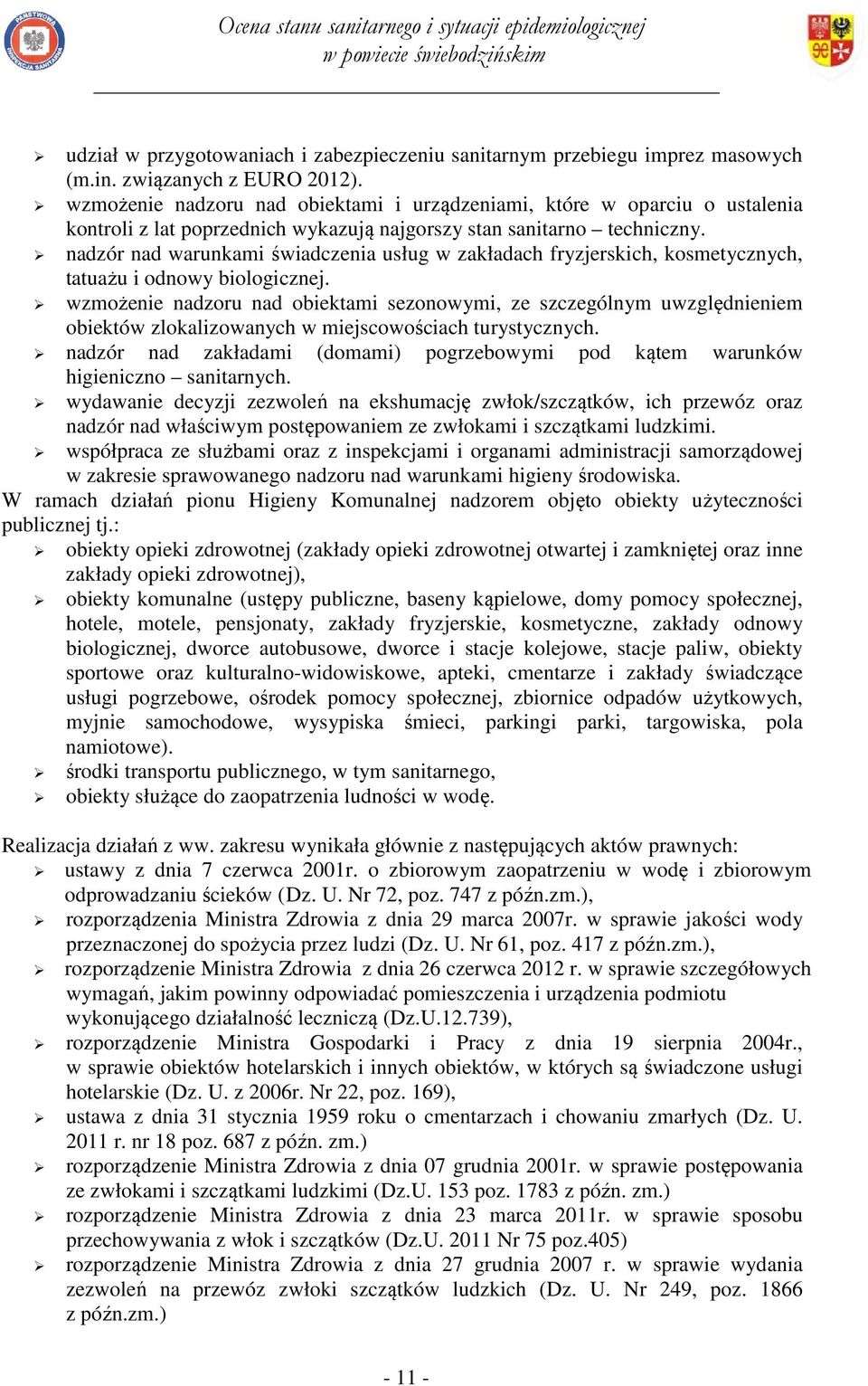 nadzór nad warunkami świadczenia usług w zakładach fryzjerskich, kosmetycznych, tatuażu i odnowy biologicznej.