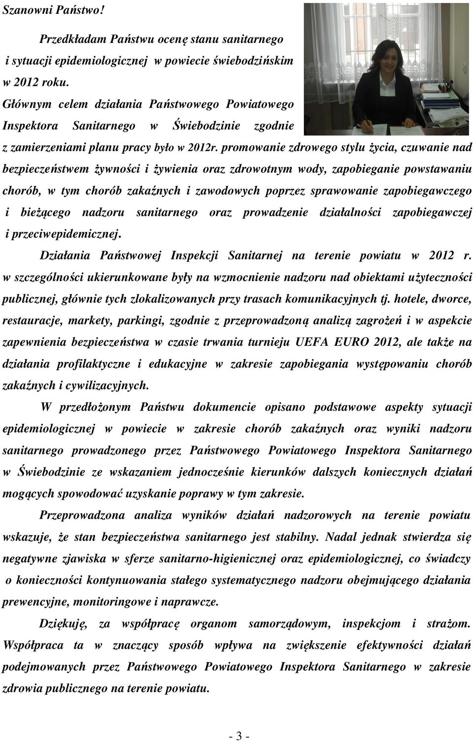 promowanie zdrowego stylu życia, czuwanie nad bezpieczeństwem żywności i żywienia oraz zdrowotnym wody, zapobieganie powstawaniu chorób, w tym chorób zakaźnych i zawodowych poprzez sprawowanie