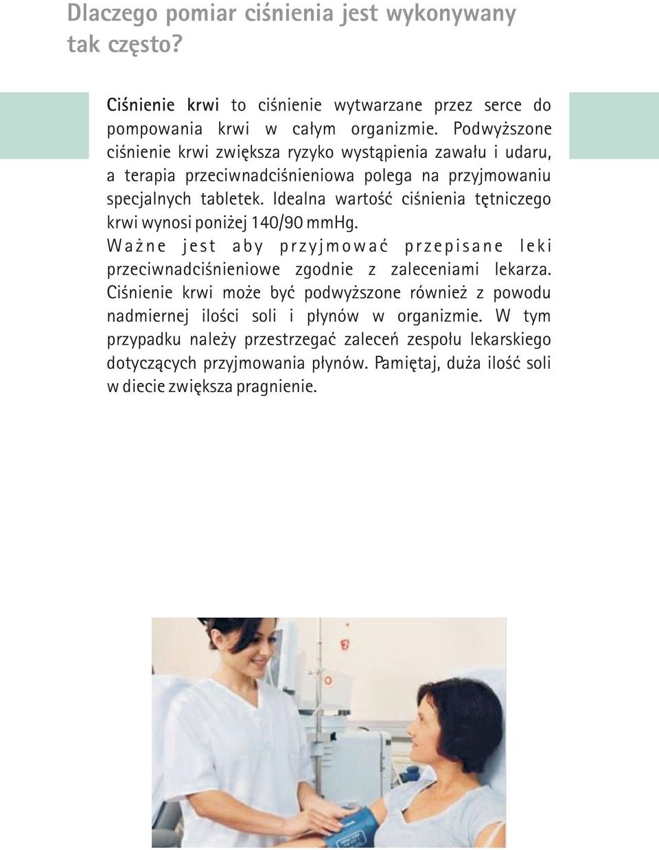 Idealna wartoœæ ciœnienia têtniczego krwi wynosi poni ej 140/90 mmhg. Wa ne jest aby przyjmowaæ przepisane leki przeciwnadciœnieniowe zgodnie z zaleceniami lekarza.