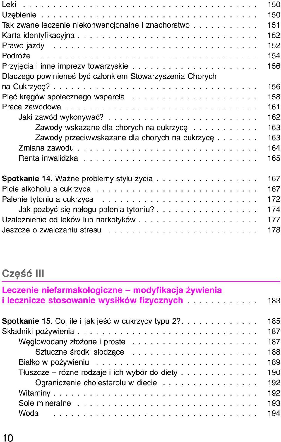 ... 162 Zawody wskazane dla chorych na cukrzycę... 163 Zawody przeciwwskazane dla chorych na cukrzycę... 163 Zmiana zawodu... 164 Renta inwalidzka... 165 Spotkanie 14. Ważne problemy stylu życia.