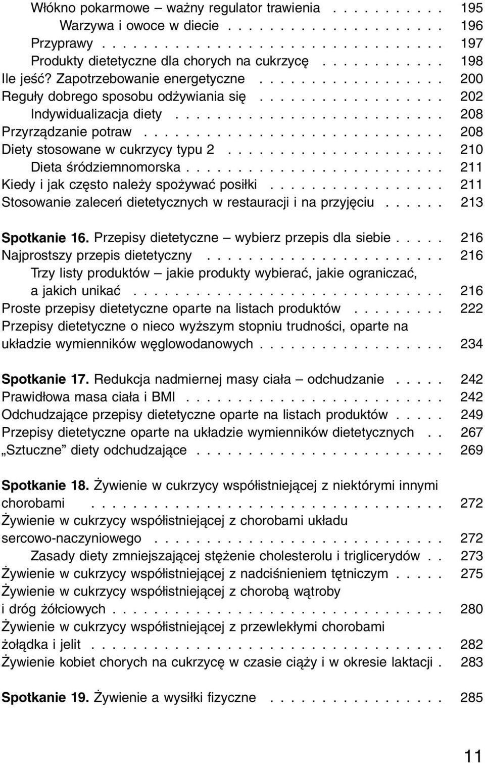 .. 211 Kiedy i jak często należy spożywać posiłki... 211 Stosowanie zaleceń dietetycznych w restauracji i na przyjęciu...... 213 Spotkanie 16. Przepisy dietetyczne wybierz przepis dla siebie.