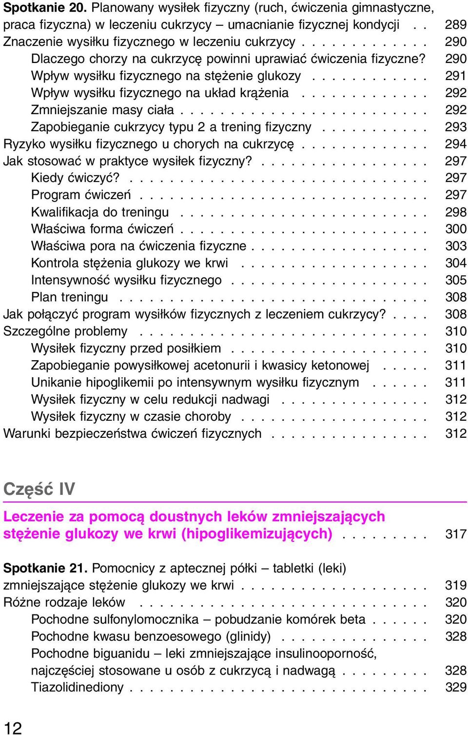 .. 292 Zapobieganie cukrzycy typu 2 a trening fizyczny... 293 Ryzyko wysiłku fizycznego u chorych na cukrzycę... 294 Jak stosować w praktyce wysiłek fizyczny?... 297 Kiedy ćwiczyć?