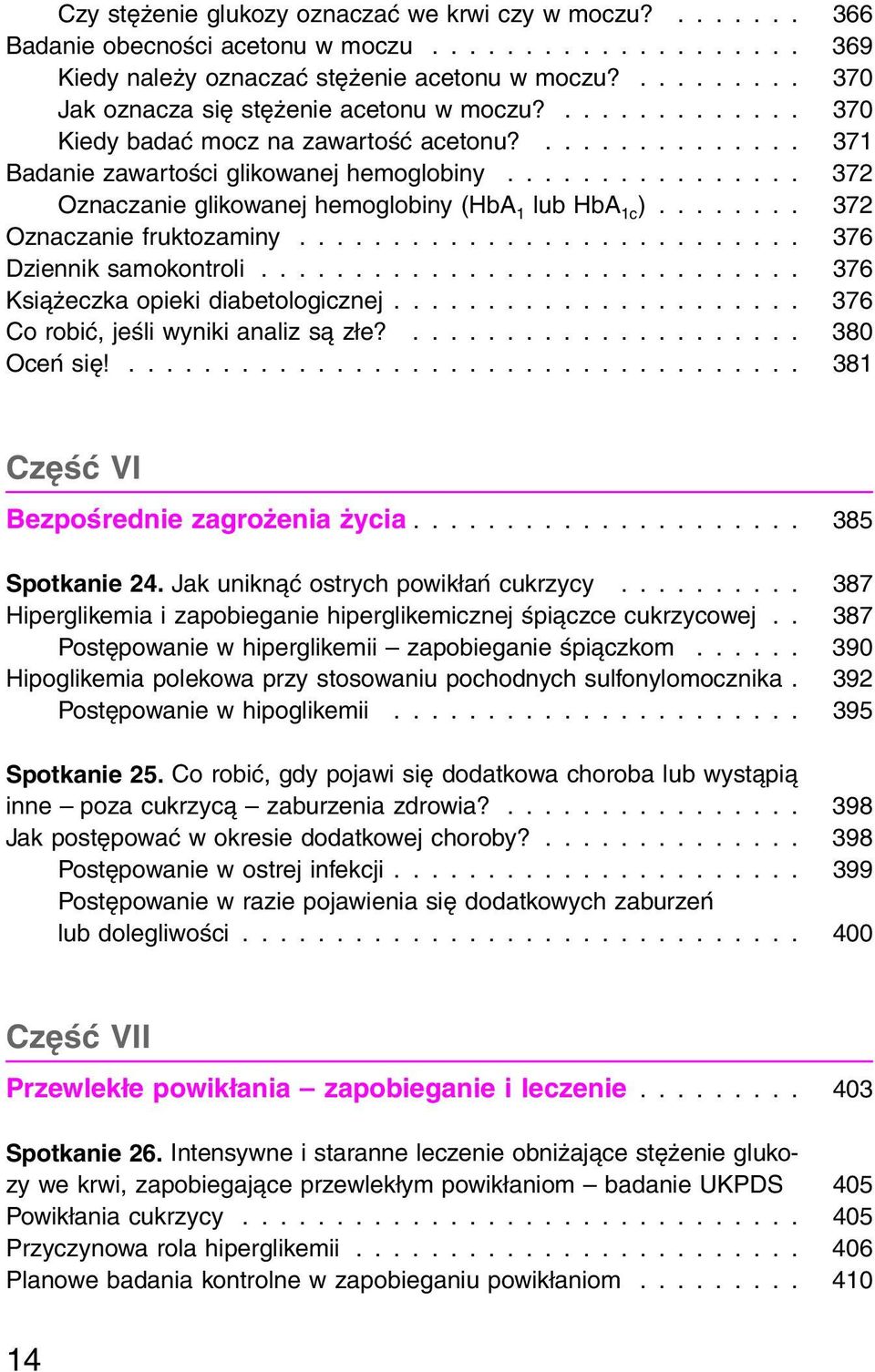 .. 376 Dziennik samokontroli... 376 Książeczka opieki diabetologicznej... 376 Co robić, jeśli wyniki analiz są złe?... 380 Oceń się!... 381 Część VI Bezpośrednie zagrożenia życia... 385 Spotkanie 24.