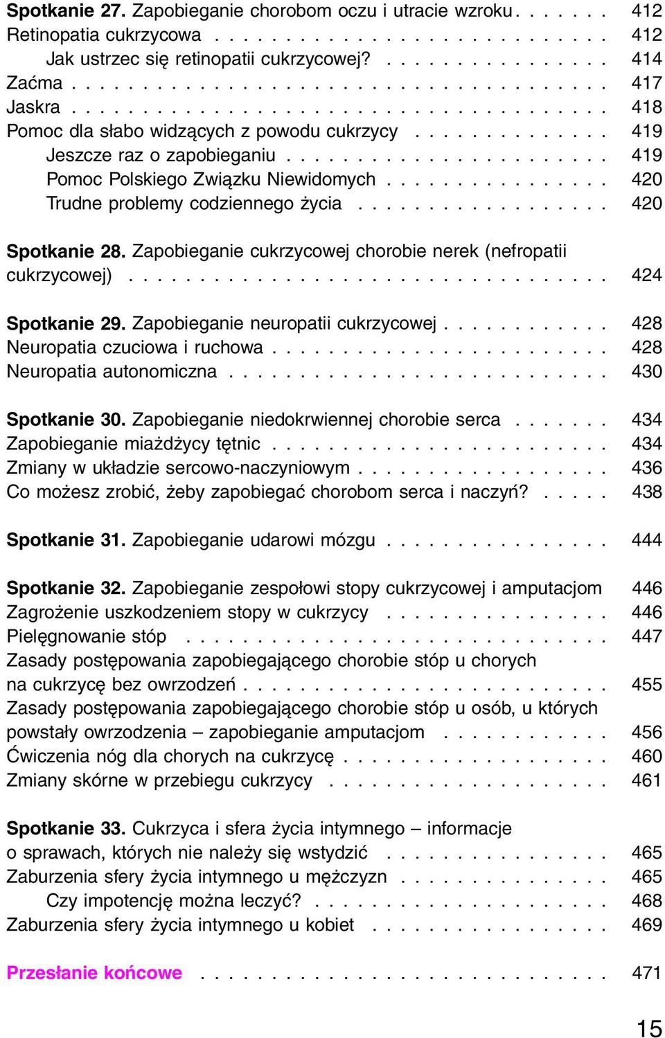 Zapobieganie cukrzycowej chorobie nerek (nefropatii cukrzycowej)... 424 Spotkanie 29. Zapobieganie neuropatii cukrzycowej... 428 Neuropatia czuciowa i ruchowa... 428 Neuropatia autonomiczna.